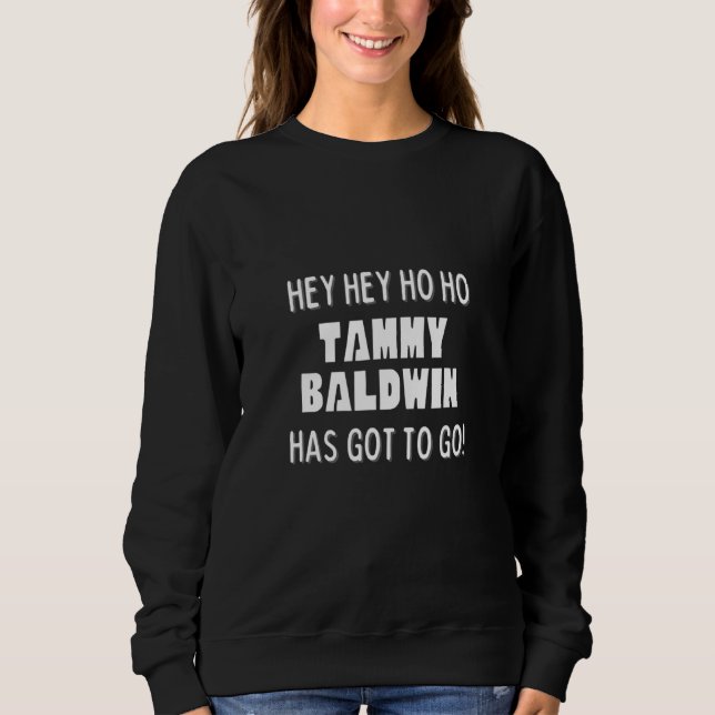 Sudadera Hey Hey Ho Ho Tammy Baldwin Has Got To Go Politica (Anverso)