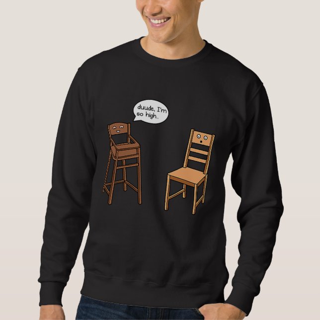 Sudadera Highchair Pun I am So High  Chair Joke (Anverso)