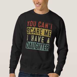 Sudadera Hija a papá No puedes asustarme Tengo un Daugh