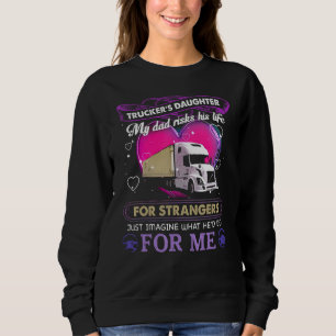Sudadera Hija de camioneros Mi papá arriesga su vida por de