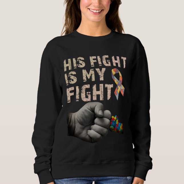 Sudadera His Fight Is My Fight Autism Awareness Autism Mom  (Anverso)