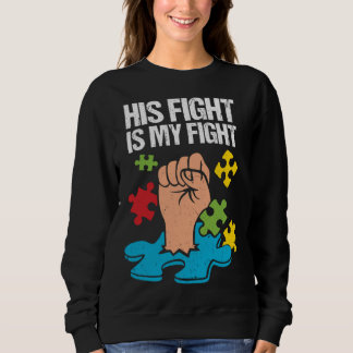 Sudadera His Fight Is My Fight Autism Awareness Family Supp