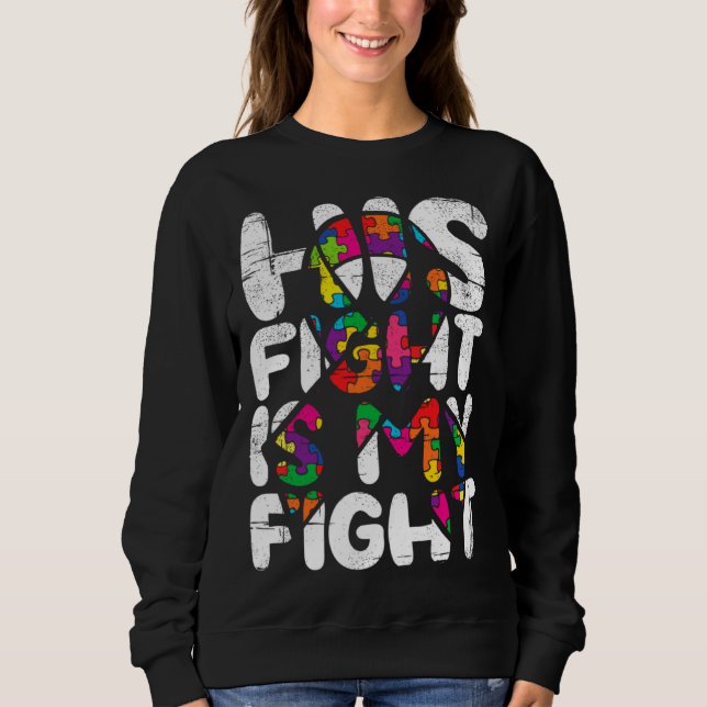 Sudadera His Fight Is My Fight Autism Awareness Month And S (Anverso)