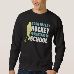 Sudadera Hockey Nacido Para Jugar Hockey Forzado A Ir A La 