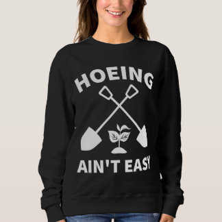 Sudadera Hoeing Ain t Easy Gardening Funny Gardener Garden