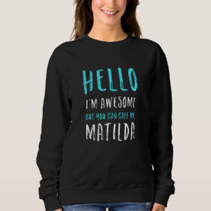 Sudadera Hola, soy asombroso Llamarme a Matilda Nombre Únic