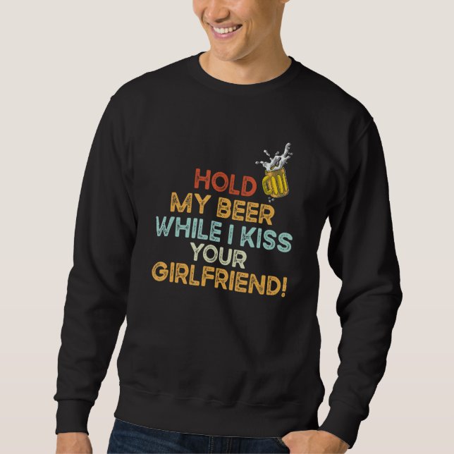 Sudadera Hold My Beer While I Kiss Your Girlfriend   Beer (Anverso)