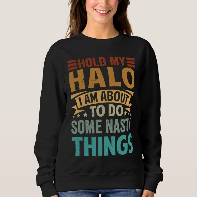 Sudadera Hold My Halo I Am About To Do Some Nasty Things  1 (Anverso)