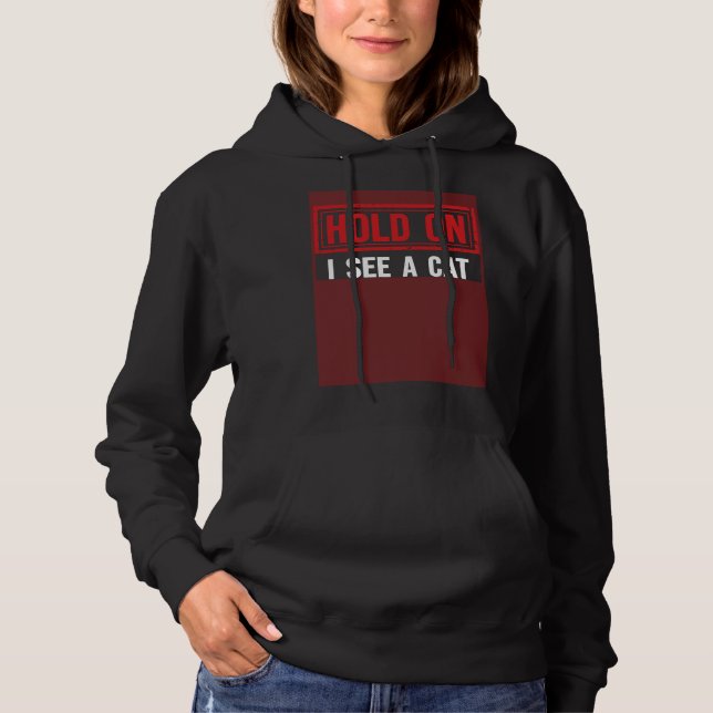 Sudadera Hold On I See A Cat  cats (Anverso)