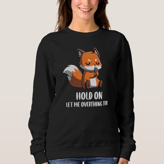 Sudadera Hold On Let Me Overthink This Funny Fox Design Pre (Anverso)