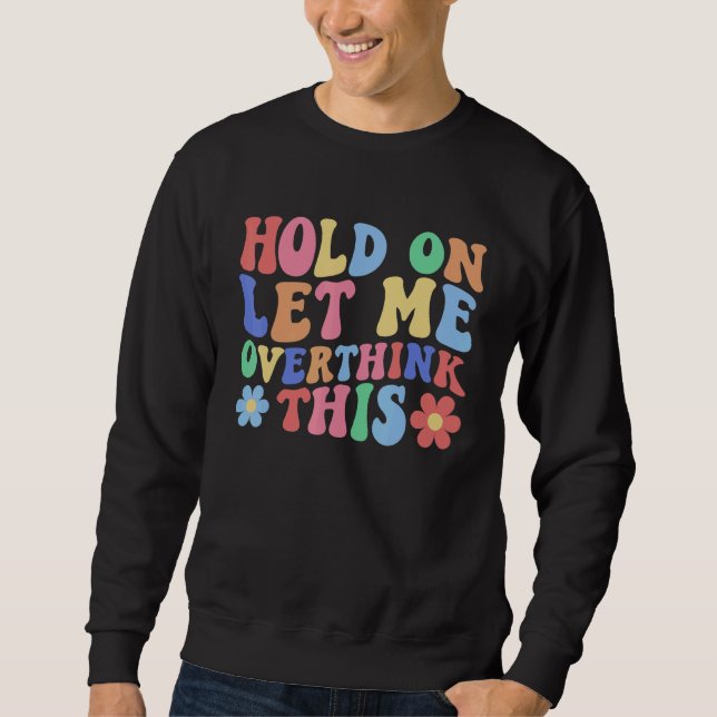 Sudadera Hold on Let Me Overthink This  Mom Overthinking Qu (Anverso)