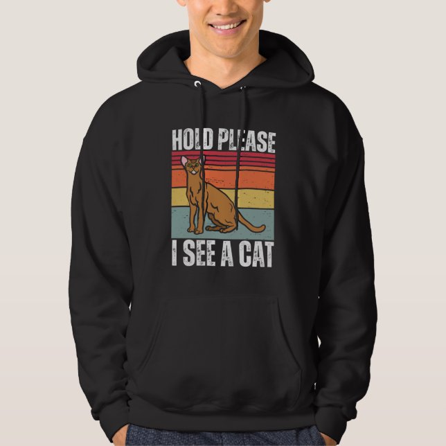 Sudadera Hold Please I See A Abyssinian Cat  Cat  Sayings (Anverso)