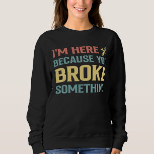Sudadera Hombre, estoy aquí porque rompiste algo gracioso