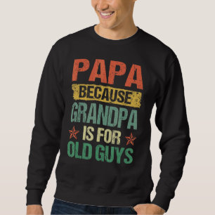 Sudadera Hombre Papá Porque El Abuelo Es Para Los Viejos, P