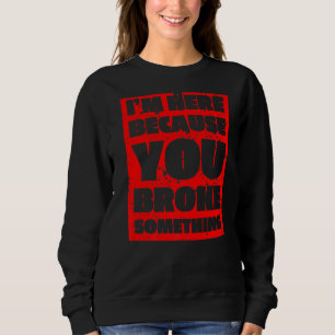 Sudadera Hombres, estoy aquí porque rompiste algo de repa d