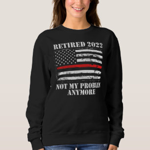 Sudadera Hombres Retirados 2022 No Es Mi Problema Más Incen