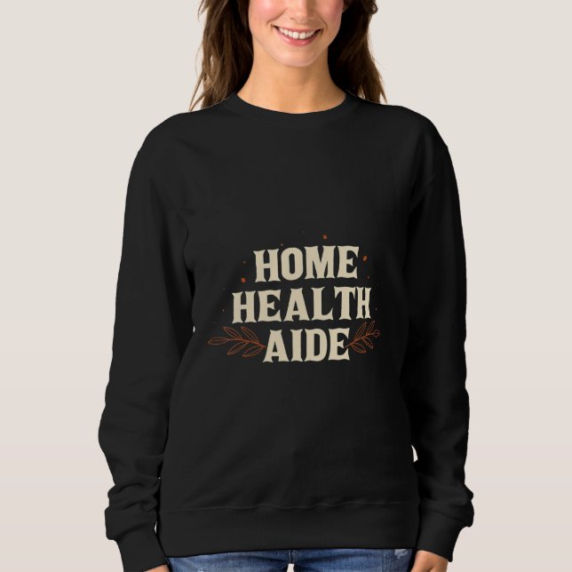 Sudadera Home Health Aide HHA Healthcare Nursing Medical Ap (Anverso)