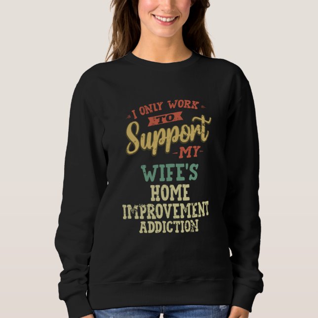 Sudadera Home Improvement Wife s Addiction (Anverso)