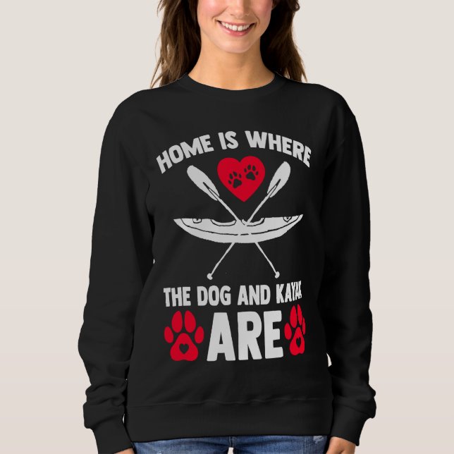 Sudadera Home Is Where Dog Kayak Kayaking Canoe Watersports (Anverso)