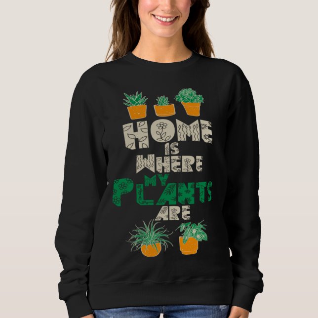 Sudadera Home Is Where My Plants Are Plant  Gardening Garde (Anverso)