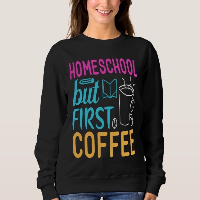 Sudadera Homeschool but First Coffee Graphic for Mom (Anverso)