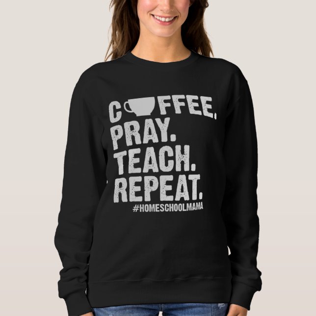 Sudadera Homeschool Mom Coffee Pray Teach Repeat  Mother (Anverso)