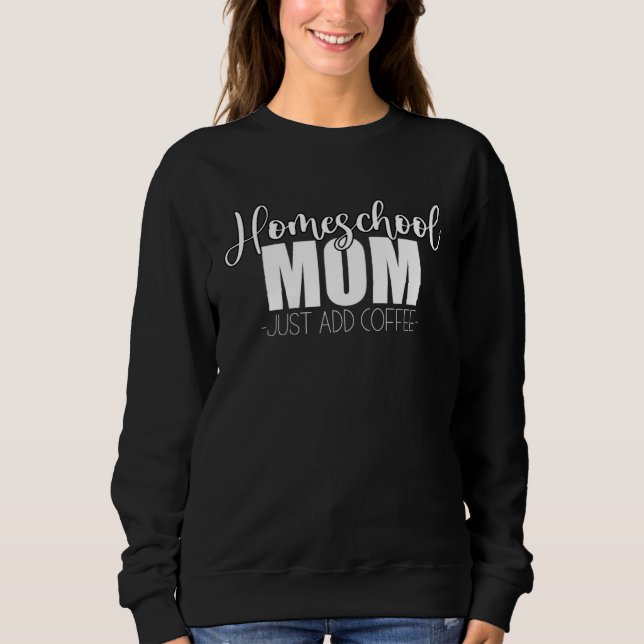 Sudadera Homeschool Mom Just Add Coffee Funny Quote for Hom (Anverso)