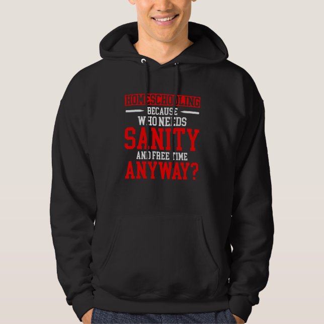 Sudadera Homeschool MomTeaching Who Needs Sanity and Free T (Anverso)