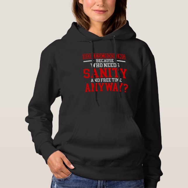 Sudadera Homeschool MomTeaching Who Needs Sanity and Free T (Anverso)