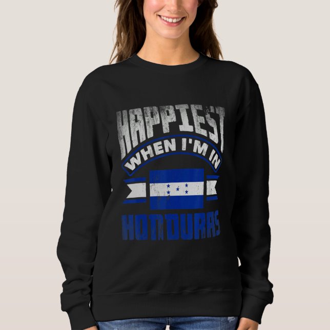 Sudadera Honduras Honduran Honduras Flag Happiest When Im I (Anverso)