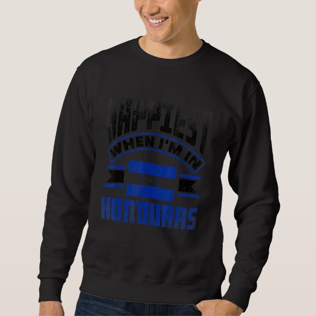 Sudadera Honduras Honduran Honduras Flag Happiest When Im I (Anverso)