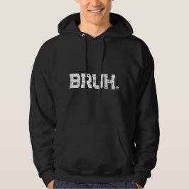 Sudadera Hoodie for all your Bruhs