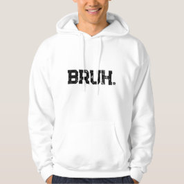 Sudadera Hoodie for all your Bruhs