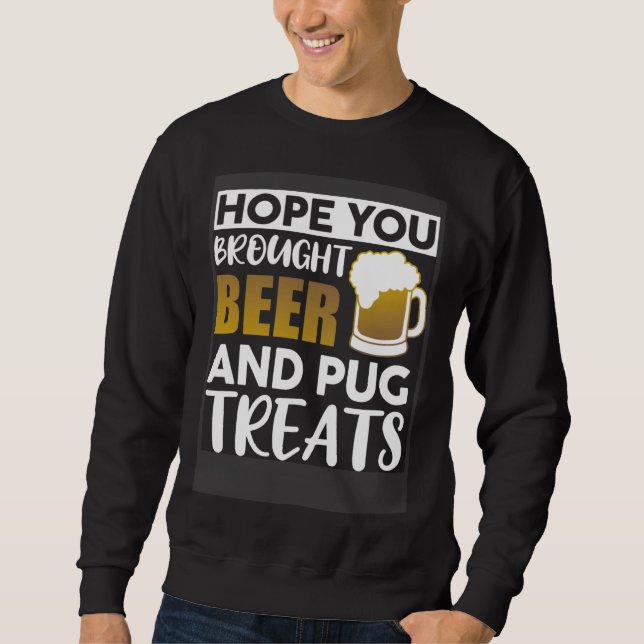 Sudadera Hope You Brought Beer And Pug Treats   Beer (Anverso)