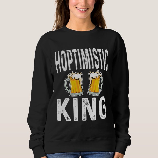 Sudadera Hoptimistic King Funny Beer Lover Drinker Home Bre (Anverso)