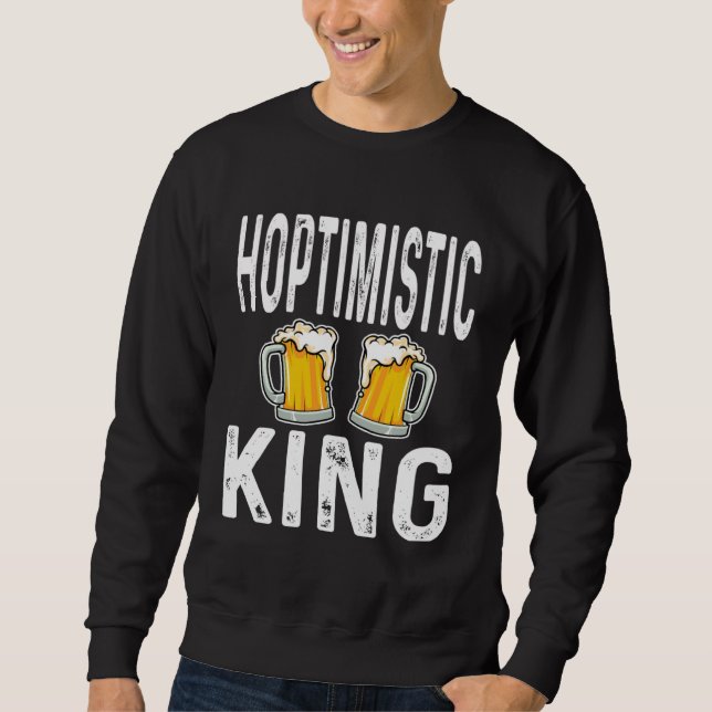 Sudadera Hoptimistic King Funny Beer Lover Drinker Home Bre (Anverso)