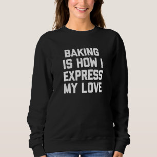 Sudadera Hornear Es Cómo Expresar Mi Amor - Comer Baker Bak
