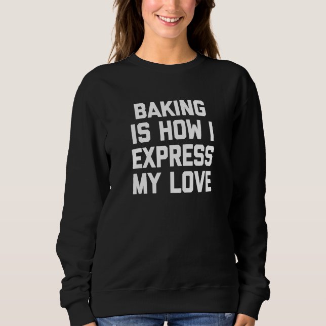 Sudadera Hornear Es Cómo Expresar Mi Amor - Comer Baker Bak (Anverso)