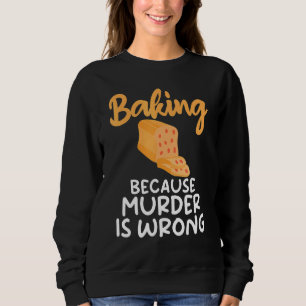 Sudadera Hornear Porque El Asesinato Está Mal Cocinar Bake
