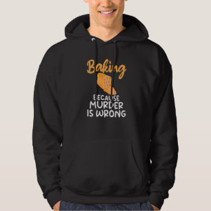 Sudadera Hornear Porque El Asesinato Está Mal Cocinar Bake