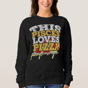Sudadera Horoscope Zodiac Rótulo Pisces Ama Pizza