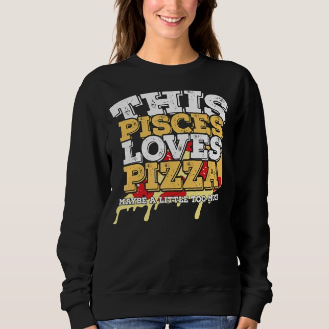 Sudadera Horoscope Zodiac Rótulo Pisces Ama Pizza (Anverso)