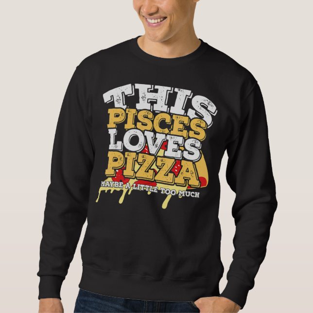 Sudadera Horoscope Zodiac Rótulo Pisces Ama Pizza (Anverso)