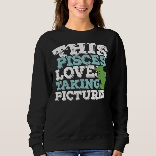 Sudadera Horoscopio Rótulo Zodiaco Pisces Ama Tomar Fotos (Anverso)