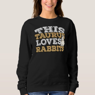 Sudadera Horoscopio Rótulo zodiaco Taurus ama a los conejos