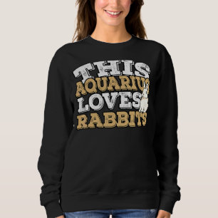 Sudadera Horoscopio Zodiac Rótulo Aquarius ama a los conejo