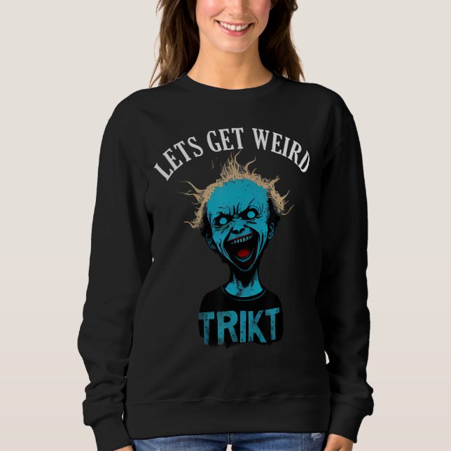 Sudadera Horror Weird and Spooky Man Lets Get Weird (Anverso)