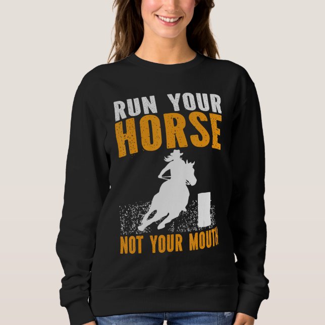 Sudadera Horse Barrel Racing Run your horse not your mouth  (Anverso)