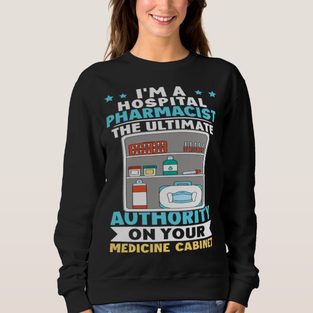 Sudadera Hospital Pharmacist Authority On Your Medicine Cab (Anverso)