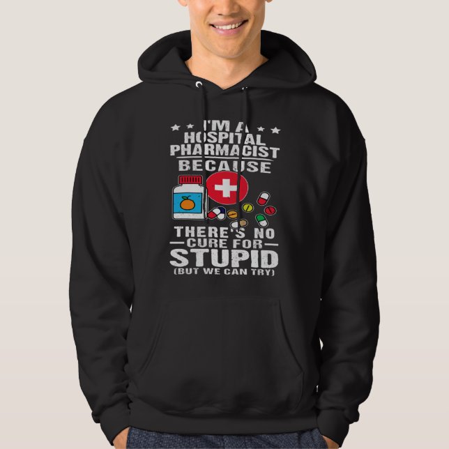 Sudadera Hospital Pharmacist There s No Cure For Stupid (Anverso)